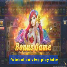 futebol ao vivo playhdtv